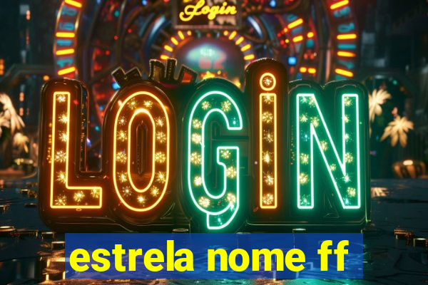 estrela nome ff